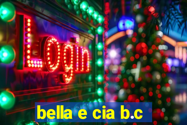 bella e cia b.c